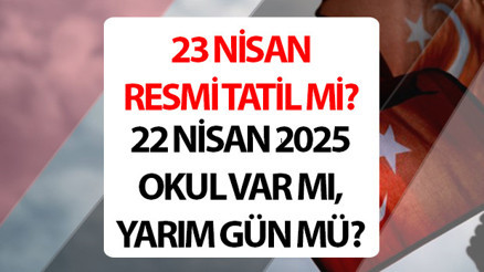 22- 23 Nisan resmi tatil mi, hangi gün 2025 || 23 Nisan okullar ve üniversiteler, özel sektöre tatil mi İşte Resmi Tatil Takvimi 2025 bilgileri