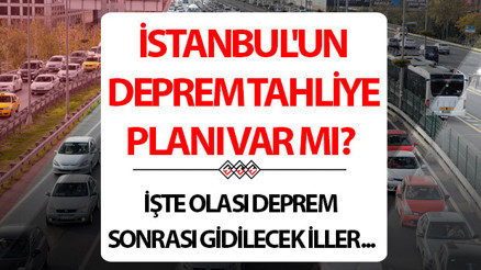 Deprem tahliye planı İstanbul | İstanbulun deprem tahliye planı var mı Büyük depremde İstanbul nasıl tahliye edilecek AFAD tahliye noktalarını yayınladı İşte İstanbulluların gideceği iller...