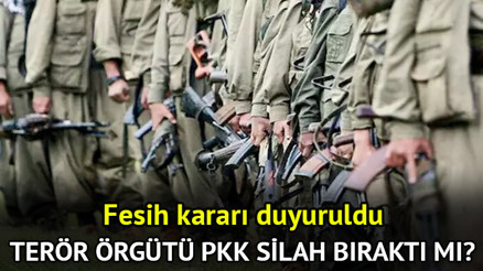 TERÖR ÖRGÜTÜ PKK SİLAH BIRAKTI MI, FESİH AÇIKLAMASI YAPTI MI SON DAKİKA GELİŞMELER | PKK fesih kararı nedir, ne anlama geliyor, bitti mi