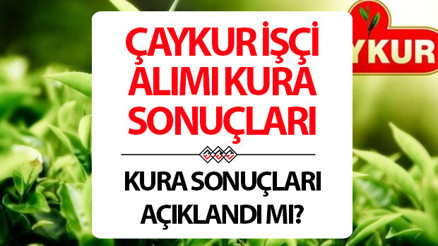 ÇAYKUR 1500 İŞÇİ ALIMI KURA SONUÇLARI SORGULAMA: Kura çekilişi ne zaman yapılacak