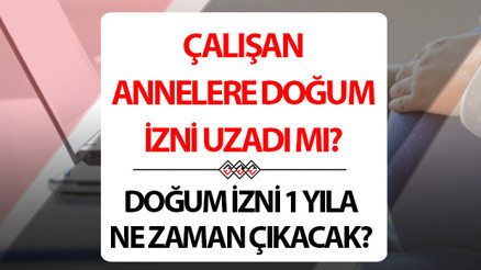 DOĞUM İZNİ 1 YIL OLACAK MI Çalışan annelere doğum izni ne kadar 2025 Teklif Meclis yolunda...