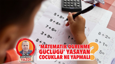 ‘Matematik Öğrenme Güçlüğü’ yaşayan çocuklar ne yapmalı ‘Matematik Öğrenme Güçlüğü’ yaşayan çocuklar ne yapmalı