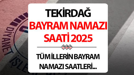 TEKİRDAĞ BAYRAM NAMAZI SAAT KAÇTA - 2025 KURBAN BAYRAMI || Tekirdağda Kurban bayram namazı saat kaçta Diyanet Tekirdağ Kurban Bayramı namaz saati