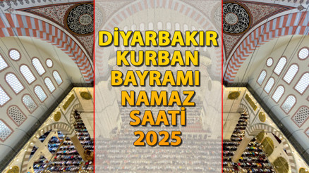 DİYARBAKIR BAYRAM NAMAZI SAAT KAÇTA - 2025 KURBAN BAYRAMI || Diyarbakırda Kurban Bayramı namazı saat kaçta kılınacak İşte Diyanet Bayram Namazı saatleri: Diyarbakır