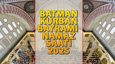 BATMAN BAYRAM NAMAZI SAATİ 2025 || Batmanda Kurban Bayramı namazı saat kaçta kılınacak İşte Diyanet Bayram Namazı saatleri: Batman