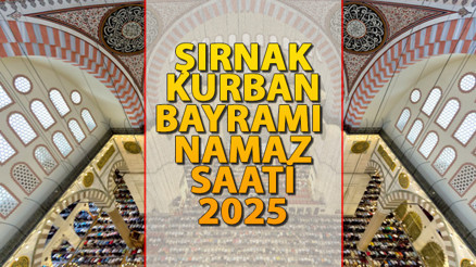 ŞIRNAK BAYRAM NAMAZI SAATİ 2025 || Şırnakta Kurban Bayramı namazı saat kaçta kılınacak İşte Diyanet Bayram Namazı saatleri: Şırnak