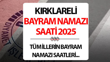 KIRKLARELİ BAYRAM NAMAZI SAATİ 2025: Kırklarelide Kurban bayram namazı saat kaçta Diyanet Kırklareli Kurban Bayramı namaz saati