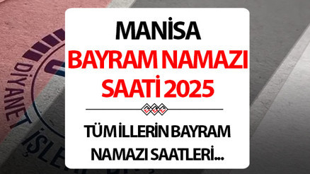 MANİSA BAYRAM NAMAZI SAAT KAÇTA - 2025 KURBAN BAYRAMI || Manisada Kurban bayram namazı saat kaçta Diyanet Manisa Kurban Bayramı namaz saati