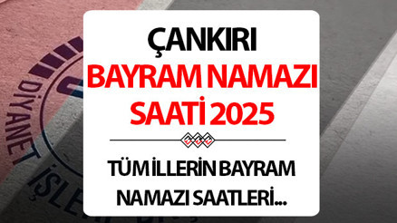 ÇANKIRI BAYRAM NAMAZI SAATİ 2025: Çankırıda Kurban bayram namazı saat kaçta Diyanet Çankırı Kurban Bayramı namaz saati