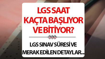 LGS SINAV SAATİ VE SÜRESİ MEB AÇIKLAMASI 2025 | LGS sınavı saat kaçta başlıyor, kaçta bitiyor 2025 LGS kaç dakika sürecek