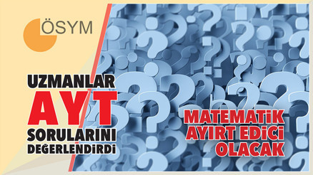 Uzmanlar AYT sorularını değerlendirdi... Matematik ayırt edici olacak Uzmanlar AYT sorularını değerlendirdi... Matematik ayırt edici olacak
