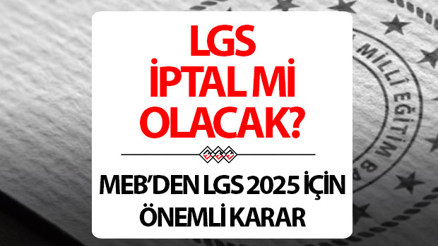 LGS 2025 iptal mi olacak Konu savcılığa taşındı Milli Eğitim Bakanlığından önemli karar