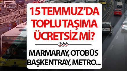 15 TEMMUZ TOPLU TAŞIMA ÜCRETSİZ Mİ İSTANBUL ANKARA İZMİR | Bugün (15 Temmuz Salı) İETT otobüsleri, Marmaray, metrobüs, metro, vapur, Başkentray, tramvay, İZBAN, EGO ücretsiz mi olacak, bedava mı 15 TEMMUZ TOPLU TAŞIMA ÜCRETSİZ Mİ İSTANBUL ANKARA İZMİR | Bugün (15 Temmuz Salı) İETT otobüsleri, Marmaray, metrobüs, metro, vapur, Başkentray, tramvay, İZBAN, EGO ücretsiz mi olacak, bedava mı