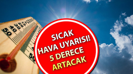 SICAK HAVA UYARISI: Sıcaklıklar 5 derece artacak Hava durumu yarın nasıl olacak Ankara, İzmir ve İstanbul hava durumu uyarısı