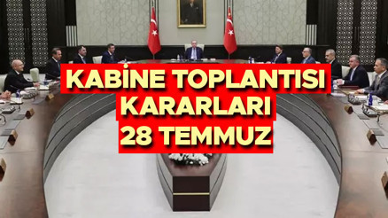 KABİNE TOPLANTISI KARARLARI 28 TEMMUZ 2025 || Kabine Toplantısı kararları ne zaman açıklanacak Cumhurbaşkanlığı Kabinesi gündem konuları neler