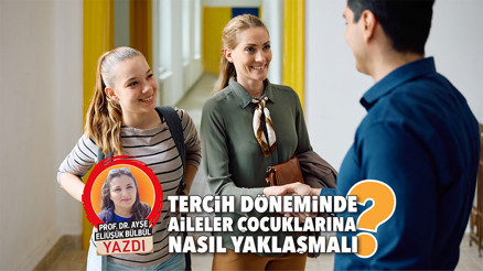 Tercih döneminde aileler çocuklarına nasıl yaklaşmalı
