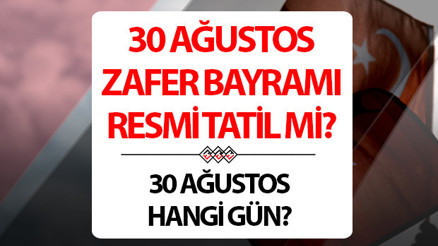 30 AĞUSTOS RESMİ TATİL Mİ, HANGİ GÜNE DENK GELİYOR | 30 Ağustos Zafer Bayramı tatil mi, yarım gün mü, ne zaman İşte 30 Ağustosun önemi ve tatil bilgisi
