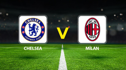CANLI YAYIN: Chelsea Milan maçı ne zaman saat kaçta hangi kanalda