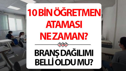 10 BİN ÖĞRETMEN ATAMASI TAKVİMİ 2025: MEB 10 bin öğretmen ataması ne zaman yapılacak MEB 10 bin öğretmen ataması branş dağılımı belli oldu mu