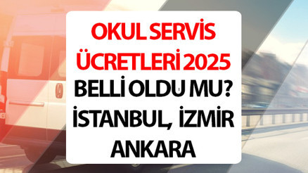 Okul servis ücretleri 2025 belli oldu mu İstanbul, Ankara, İzmir en yakın mesafe- uzak mesafe okul servis ücreti ne kadar olacak
