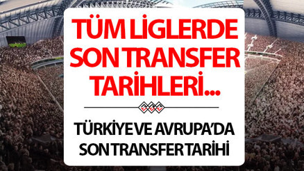 AVRUPADA TRANSFER DÖNEMİ KAPANDI Türkiyede transfer dönemi ne zaman bitiyor 2025 Premier Lig, Serie A, Bundesliga, Ligue 1, La Liga, Süper Lig transfer dönemi bitiş tarihi