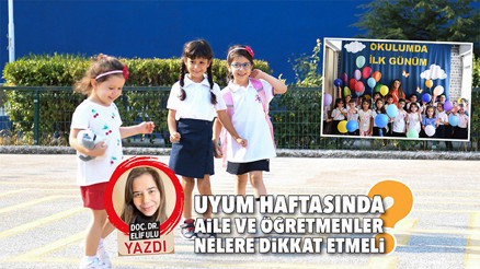 Uyum haftasında aile ve öğretmenler nelere dikkat etmeli Uyum haftasında aile ve öğretmenler nelere dikkat etmeli