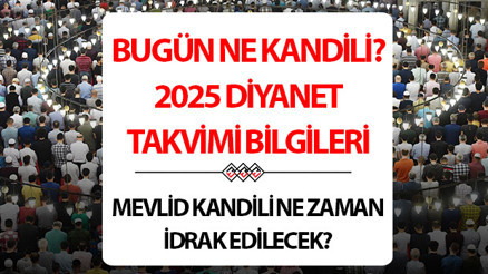 BUGÜN KANDİL Mİ, NE KANDİLİ EDA EDİLECEK Mevlid Kandili ne zaman, bu gece mi, hangi gün eda edilecek Diyanet 2025 Mevlid Kandili tarihi