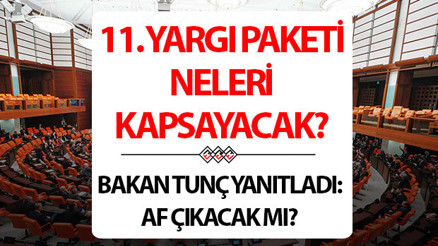 11. YARGI PAKETİ İÇERİĞİ VE MADDELERİ 2025 SON DAKİKA | 11. Yargı Paketi ne zaman çıkacak, içeriği nedir, neleri kapsıyor, ne zaman Meclise gelecek Af çıkacak mı Bakan Tunç yanıt verdi