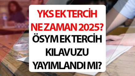 YKS ek tercihler ne zaman 2025 ÖSYM ek tercih kılavuzu 2025 yayımlandı mı