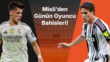 Arda Güler ve Kenan Yıldız son maçları boş geçmiyor, Onuachu iç sahada affetmiyor İşte Misli’den günün oyuncu bahisleri