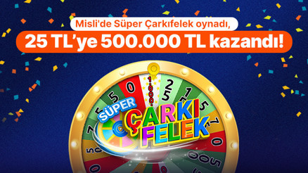 Mislide Süper Çarkıfelek oynadı, 25 TL’ye 500.000 TL kazandı