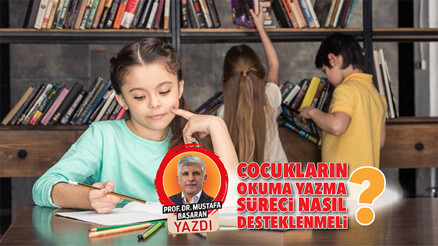Çocukların okuma yazma süreci nasıl desteklenmeli