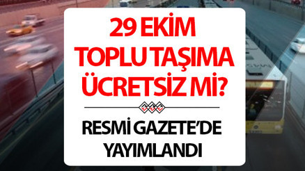 29 EKİM TOPLU TAŞIMA ÜCRETSİZ Mİ 2025 (İSTANBUL, ANKARA, İZMİR) | 29 Ekimde otobüsler, metrolar, metrobüs, vapurlar, Başkentray, Marmaray, İZBAN ücretsiz mi, bedava mı, çalışıyor mu Resmi Gazetede yayımlandı
