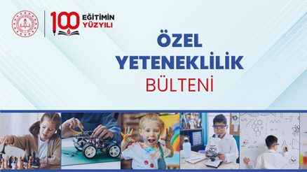 Özel yeteneklilik bülteni yayımlandı