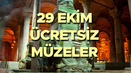 29 EKİM İSTANBUL ÜCRETSİZ MÜZELER: 29 Ekimde müzeler ücretsiz mi, hangi müzeler ücretsiz Yarın Miniatürk, Yerebatan Sarnıcı, Panorama 1453 Tarih Müzesi bedava mı