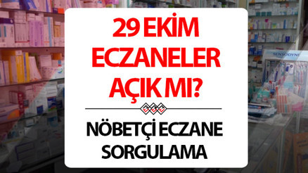 29 Ekim Çarşamba (bugün) eczaneler açık mı kapalı mı 29 Ekimde eczaneler çalışıyor mu, tatil mi, saat kaça kadar çalışıyor 29 Ekim Cumhuriyet Bayramı nöbetçi eczane sorgulama ekranı