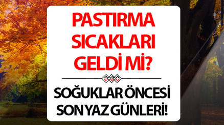 PASTIRMA SICAKLARI TARİHİ VE GÜNLERİ 2025 || Pastırma sıcakları ne zaman, geldi mi Pastırma yazı kaç gün sürecek, başladı mı Meteoroloji duyurdu: Kış mevsimi öncesi yazdan kalma günler... PASTIRMA SICAKLARI TARİHİ VE GÜNLERİ 2025 || Pastırma sıcakları ne zaman, geldi mi Pastırma yazı kaç gün sürecek, başladı mı Meteoroloji duyurdu: Kış mevsimi öncesi yazdan kalma günler...