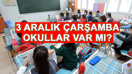 Yarın okullar tatil mi, 3 Aralık Çarşamba okul var mı 3 Aralık ne günü