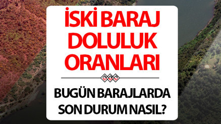 İSKİ İSTANBUL BARAJ DOLULUK ORANLARI 16 ŞUBAT | İSKİ Baraj doluluk oranı yüzdesi kaç oldu