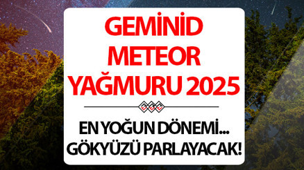 METEOR YAĞMURU SAAT KAÇTA 2025, BU GECE Mİ || Geminid meteor yağmuru bu akşam var mı, ne zaman, nereden izlenir Gökyüzünde görsel şölen... Zirve yapacak