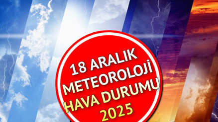 GÜNÜN HAVA DURUMU METEOROLOJİ 18 ARALIK 2025 TAHMİNLERİ || Bugün hava nasıl olacak, yağmur var mı İl il hava durumu raporu