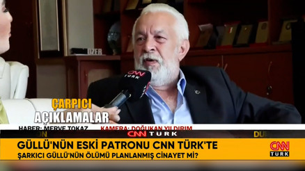 Güllüyü keşfeden isim CNN TÜRKe konuştu