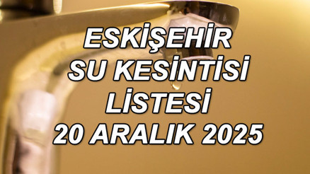 ESKİŞEHİR SU KESİNTİSİ PROGRAMI SON DURUM 20 ARALIK 2025 || Eskişehirde su kesintisi ne zaman bitecek, sular saat kaçta gelecek Hangi ilçelerde su kesintisi var İşte su kesintisinden etkilenecek ilçeler ve mahalleler listesi...