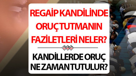 Regaip Kandili orucu ne zaman ve kaç gün tutulur 2025 kandilde oruç tutmanın faziletleri