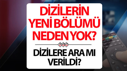 Diziler neden yok Bu hafta dizilerin yeni bölümü neden yayınlanmıyor
