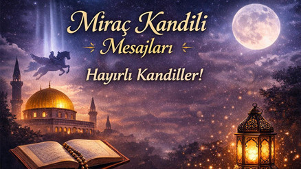 MİRAÇ KANDİLİ MESAJLARI 2026 RESİMLİ, KISA, DUALI, HADİSLİ, EN YENİ MİRAÇ GECESİ SÖZLERİ || Miraç Kandiliniz mübarek olsun Kandil gecesi tebrikleri- Aileye, arkadaşa, akrabaya anlamlı en güzel Miraç Kandili mesajları kısa, anlamlı, yeni, farklı, kurumsal Hayırlı kandiller sözleri