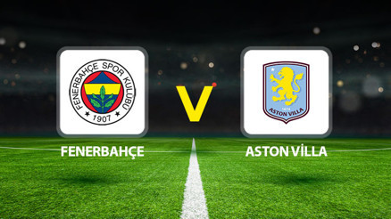 Fenerbahçe Aston Villa maçı ne zaman saat kaçta hangi kanalda