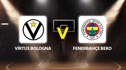 Virtus Bologna Fenerbahçe Beko maçı ne zaman saat kaçta hangi kanalda