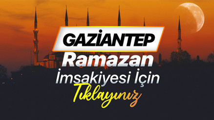 GAZİANTEP 2026 RAMAZAN İMSAKİYESİ (DİYANET) | Gaziantep sahur (imsak) saati ve iftar vakti 2026 İmsakiyesi