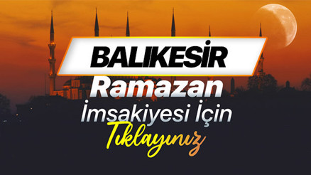 BALIKESİR SAHUR VAKTİ VE İFTAR SAATİ - RAMAZAN İMSAKİYESİ 2026 (DİYANET) | Balıkesir sahur saati kaçta başlayıp kaçta bitecek, imsak vakti ezan kaçta okunacak Balıkesirde iftar vakti ne zaman